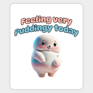 Feeling Very Puddingy Today Magnet